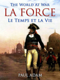 Title: La Force / Le Temps et la Vie, Author: Paul Adam