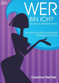 Title: WER BIN ICH?: Abenteuer Selbsterkenntnis, Author: Caroline DeClair