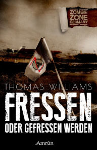 Title: Zombie Zone Germany: Fressen oder gefressen werden, Author: Thomas Williams