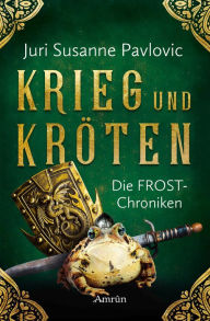Title: Die FROST-Chroniken 1: Krieg und Kröten, Author: Juri Susanne Pavlovic