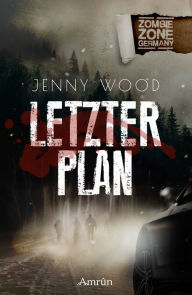 Title: Zombie Zone Germany: Letzter Plan, Author: Jenny Wood
