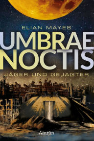 Title: Umbrae Noctis 1: Jäger und Gejagter, Author: Elian Mayes