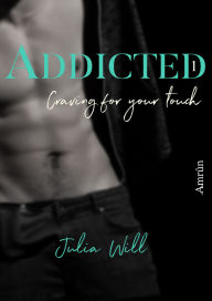 Title: Addicted 1: Craving for your touch, Author: Julia Will