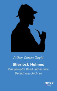 Title: Sherlock Holmes: Das getupfte Band und andere Detektivgeschichten, Author: Arthur Conan Doyle