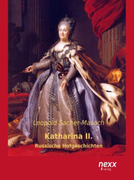 Title: Katharina II.: Russische Hofgeschichten, Author: Leopold von Sacher-Masoch