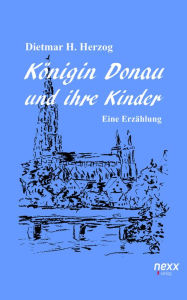 Title: Königin Donau und ihre Kinder, Author: Dietmar H. Herzog