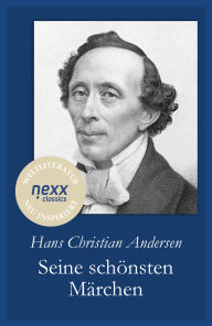 Title: Seine schönsten Märchen: nexx classics - WELTLITERATUR NEU INSPIRIERT, Author: Hans Christian Andersen