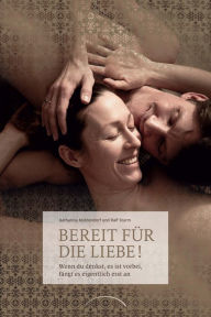 Title: Bereit für die Liebe!: Wenn Du denkst, es ist vorbei, fängt es eigentlich erst an, Author: Katharina Middendorf