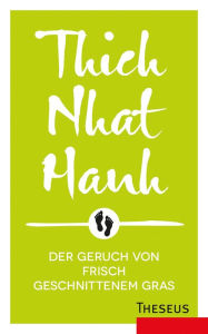 Title: Der Geruch von frisch geschnittenem Gras: Anleitung zur Gehmeditation, Author: Thich Nhat Hanh