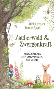 Title: Zauberwald & Zwergenkraft: Fantasiereisen und Meditationen für Kinder, Author: Dirk Grosser