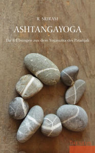 Title: Ashtangayoga: Die 8 Übungen aus dem Yogasutra des Patañjali, Author: R. Sriram