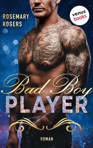 Title: Bad Boy Player: Ein Dark-Romance-Roman - Band 2 Spicy »Boss Romance« für alle Fans von L.J. Shen, Author: Rosemary Rogers