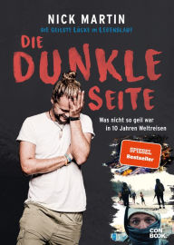 Title: Die geilste Lücke im Lebenslauf - Die dunkle Seite: Was nicht so geil war in 10 Jahren Weltreisen, Author: Nick Martin