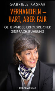 Title: Verhandeln - hart, aber fair: Geheimnisse erfolgreicher Gesprächsführung, Author: Gabriele Kaspar