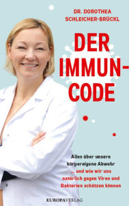 Title: Der Immun-Code: Alles über unsere körpereigene Abwehr und wie wir uns natürlich gegen Viren und Bakterien schützen können, Author: Dorothea Schleicher-Brückl