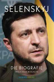 Title: Selenskyj: Die Biografie, Author: Wojciech Rogacin