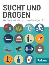 Title: Sucht & Drogen: Wie Rauschmittel wirken und was Süchtigen hilft, Author: Spektrum der Wissenschaft