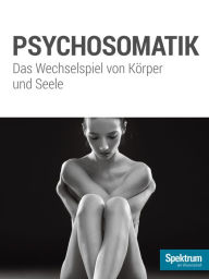 Title: Psychosomatik: Das Wechselspiel von Körper und Seele, Author: Spektrum der Wissenschaft