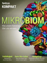 Title: Spektrum Kompakt - Mikrobiom: Was unsere Bakterien über uns verraten, Author: Spektrum der Wissenschaft
