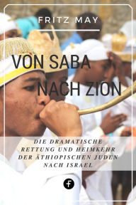 Title: Von Saba nach Zion: Die dramatische Rettung und Heimkehr der äthiopischen Juden nach Israel, Author: Fritz May