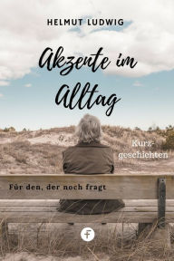 Title: Akzente im Alltag: Kurzgeschichten, Author: Helmut Ludwig
