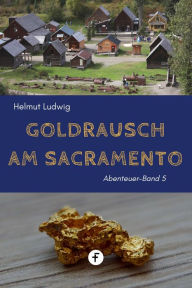 Title: Goldrausch am Sacramento, Author: Helmut Ludwig