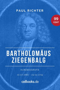 Title: Bartholomäus Ziegenbalg 1682 - 1719: Kurzbiografie, Author: Paul Richter