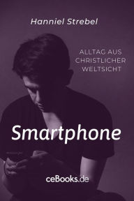 Title: Smartphone: Alltag aus christlicher Weltsicht, Author: Hanniel Strebel