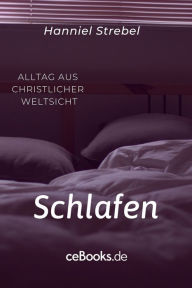 Title: Schlafen: Alltag aus christlicher Weltsicht, Author: Hanniel Strebel