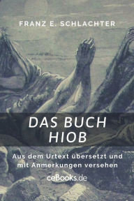 Title: Das Buch Hiob: Aus dem Urtext übersetzt und mit Anmerkungen versehen, Author: Franz Eugen Schlachter