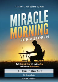 Title: Miracle Morning für Autoren: Dein Schreibritual für mehr Erfolg und höheres Einkommen, Author: Hal Elrod