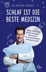 Title: Schlaf ist die beste Medizin: Schlau, schlank und glücklich über Nacht - Schlafexperte Dr. Christian Benedict erklärt, wie es geht!, Author: Christian Benedict