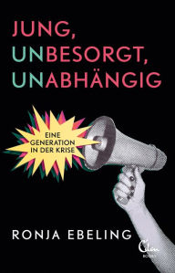 Title: Jung, besorgt, abhängig: Eine Generation in der Krise, Author: Ronja Ebeling