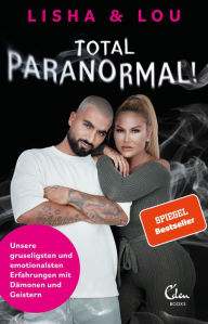 Title: Total paranormal!: Unsere gruseligsten und emotionalsten Erfahrungen mit Dämonen und Geistern, Author: Lisha & Lou