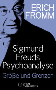 Title: Sigmund Freuds Psychoanalyse - Größe und Grenzen: Greatness and Limitations of Freud's Thought, Author: Erich Fromm