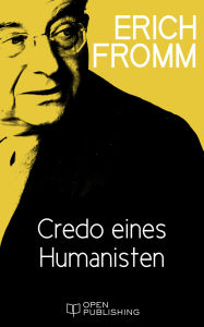 Title: Credo eines Humanisten: Some Beliefs of Man, in Man, for Man, Author: Erich Fromm