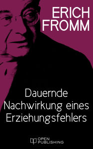 Title: Dauernde Nachwirkung eines Erziehungsfehlers, Author: Erich Fromm