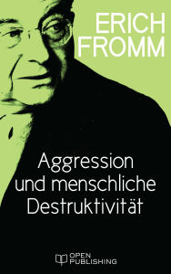 Title: Aggression und menschliche Destruktivität, Author: Erich Fromm
