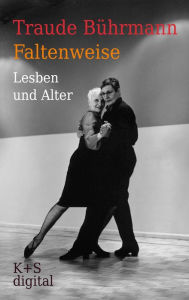 Title: Faltenweise: Lesben und Alter, Author: Traude Bührmann