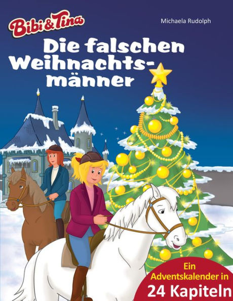 Bibi & Tina - Die falschen Weihnachtsmänner: Roman - Ein Adventskalender in 24 Kapiteln