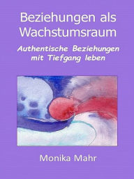 Title: Beziehungen als Wachstumsraum, Author: Monika Mahr