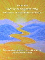 Title: Kraft für den eigenen Weg, Author: Monika Mahr
