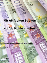 Title: Mit einfachen Sachen kräftig Kohle machen, Author: XinXii-GD Publishing