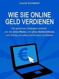 Title: Wie Sie online Geld verdienen, Author: Cajus Schwarz