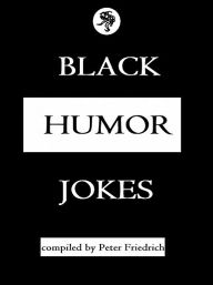 Title: Black Humor Jokes, Author: Peter Friedrich