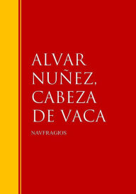Title: NAVFRAGIOS: Biblioteca de Grandes Escritores, Author: ALVAR NUÑEZ CABEZA DE VACA