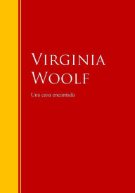Title: Una casa encantada: Biblioteca de Grandes Escritores, Author: Virginia Woolf