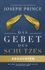 Das Gebet des Schutzes - Andachten: Wie man in gefährlichen Zeiten furchtlos lebt