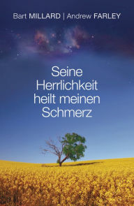 Title: Seine Herrlichkeit heilt meinen Schmerz, Author: Bart Millard