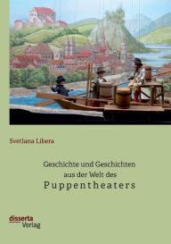 Title: Geschichte und Geschichten aus der Welt des Puppentheaters, Author: Svetlana Libera